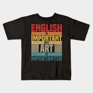 English Is Important But Art Is Importanter,  humor Art lover joke Kids T-Shirt